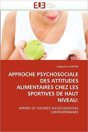 Approche Psychosociale Des Attitudes Alimentaires Chez Les Sportives de Haut Niveau de Stéphanie SCOFFIER