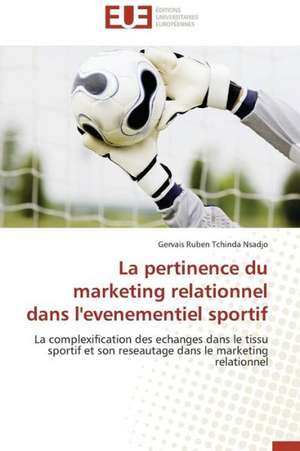 La Pertinence Du Marketing Relationnel Dans L'Evenementiel Sportif: Enjeux Therapeutiques de Gervais Ruben Tchinda Nsadjo