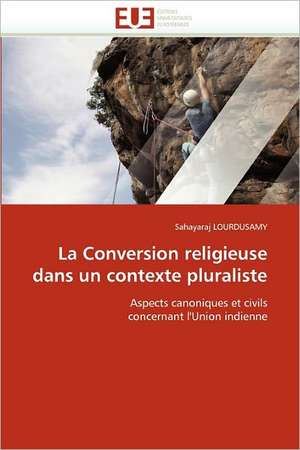 La Conversion religieuse dans un contexte pluraliste de Sahayaraj LOURDUSAMY