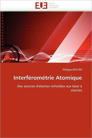 Interférométrie Atomique de Philippe BOUYER