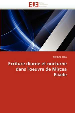 Ecriture Diurne Et Nocturne Dans L''Oeuvre de Mircea Eliade: Champ de Theatre Economique Entre Les Pays Riches Et La Chine de NICOLAE SERA