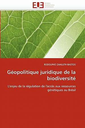 Géopolitique juridique de la biodiversité de RODOLPHO ZAHLUTH BASTOS