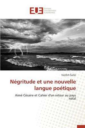 Negritude Et Une Nouvelle Langue Poetique: Une Methodologie de Modelisation Multiple Et Incrementielle de Vojtech sarSe