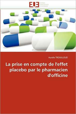 La prise en compte de l''effet placebo par le pharmacien d''officine de Aurelie Trouilloud