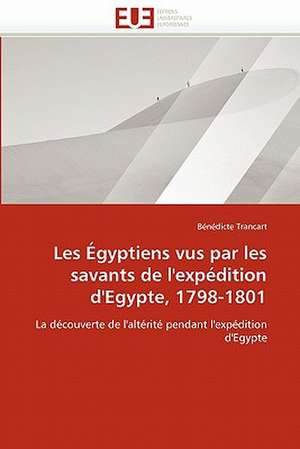 Les Égyptiens vus par les savants de l'expédition d'Egypte, 1798-1801 de Bénédicte Trancart