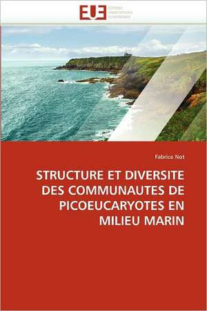 Structure Et Diversite Des Communautes de Picoeucaryotes En Milieu Marin de Fabrice Not