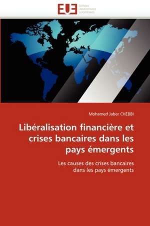 Libéralisation financière et crises bancaires dans les pays émergents de Mohamed Jaber CHEBBI