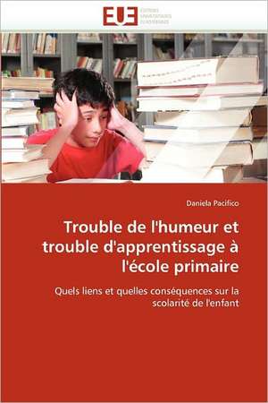 Trouble de L'Humeur Et Trouble D'Apprentissage A L'Ecole Primaire: Rapport Avec Les Metaux Et Radioelements de Daniela Pacifico