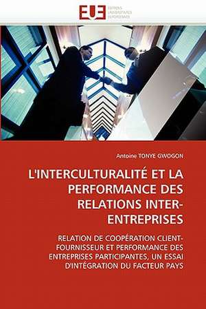 L''Interculturalite Et La Performance Des Relations Inter-Entreprises de Antoine TONYE GWOGON