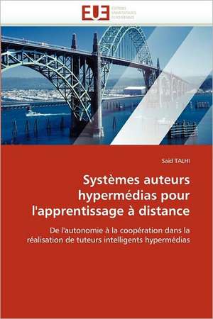 Systèmes auteurs hypermédias pour l''apprentissage à distance de Said TALHI