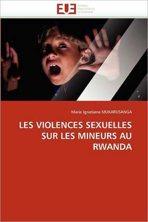 Les Violences Sexuelles Sur Les Mineurs Au Rwanda de Marie Ignatiana MUKARUSANGA