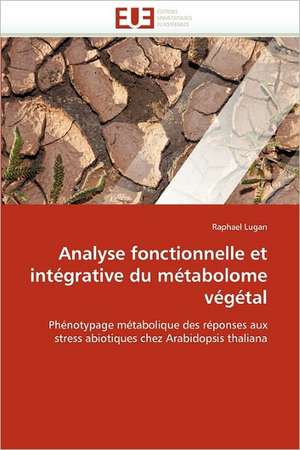 Analyse fonctionnelle et intégrative du métabolome végétal de Raphael Lugan