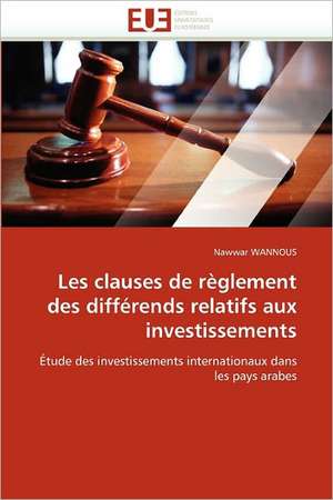 Les clauses de règlement des différends relatifs aux investissements de Nawwar WANNOUS