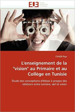 L'enseignement de la "vision" au Primaire et au Collège en Tunisie de CHAIEB Raja