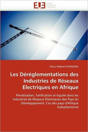 Les Déréglementations des Industries de Réseaux Electriques en Afrique de Pierre Rolland ATANGANA