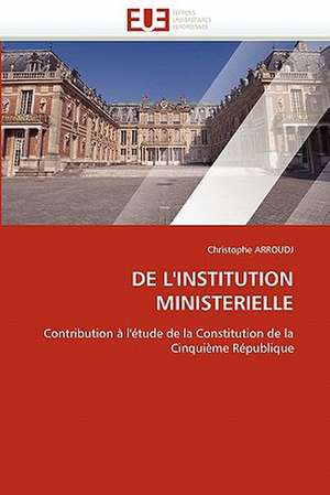 DE L''INSTITUTION MINISTERIELLE de Christophe Arroudj