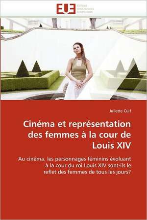 Cinéma et représentation des femmes à la cour de Louis XIV de Juliette Cuif