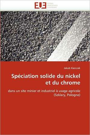 Spéciation solide du nickel et du chrome de Jakub Kierczak