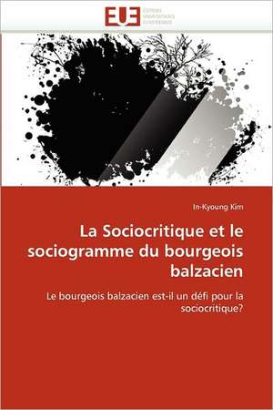 La Sociocritique et le sociogramme du bourgeois balzacien de In-Kyoung Kim