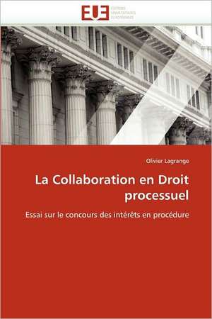 La Collaboration En Droit Processuel: Pathogenie Phylogeographie Durabilite Des Resistances Naturelles de Olivier Lagrange