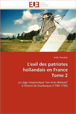 L'exil des patriotes hollandais en France Tome 2 de Arille Chevalier