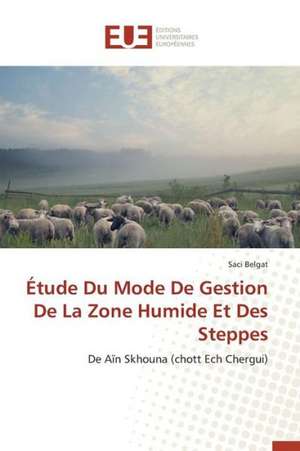 Etude Du Mode de Gestion de La Zone Humide Et Des Steppes: Piliers de La Fertilite Feminine de Saci Belgat