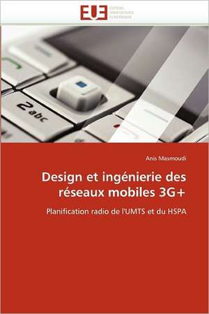 Design et ingénierie des réseaux mobiles 3G+ de Anis Masmoudi