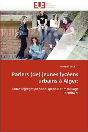 Parlers (de) jeunes lycéens urbains à Alger de Abdelali BECETTI