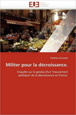 Militer Pour La Décroissance. de Arnaudet-M