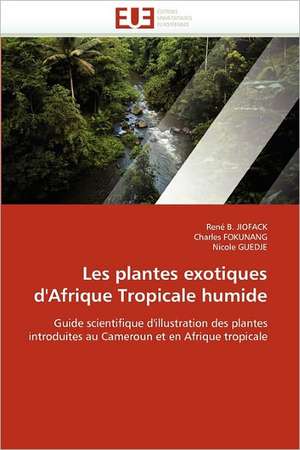 Les plantes exotiques d'Afrique Tropicale humide de René B. Jiofack