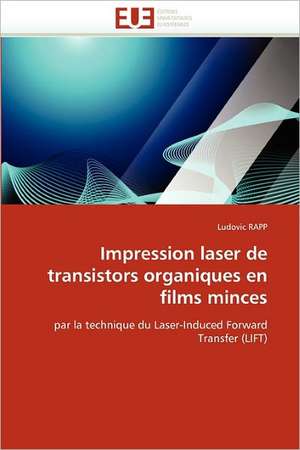 Impression laser de transistors organiques en films minces de Ludovic RAPP