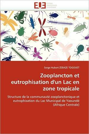 Zooplancton et eutrophisation d'un Lac en zone tropicale de Serge Hubert Zebaze Togouet