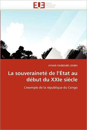 La souveraineté de l¿État au début du XXIe siècle de Aymar Kimbembe-Lemba