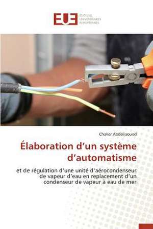 Elaboration D'Un Systeme D'Automatisme: Application a la Fiabilite Et Au Diagnostic de Chaker Abdeljaoued