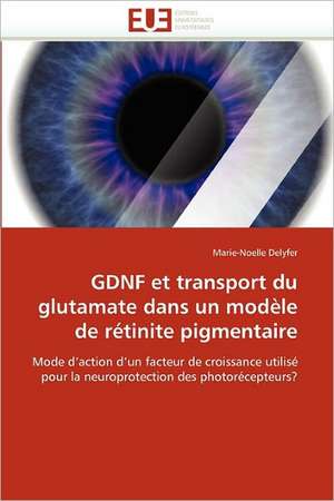 GDNF et transport du glutamate dans un modèle de rétinite pigmentaire de Marie-Noelle Delyfer