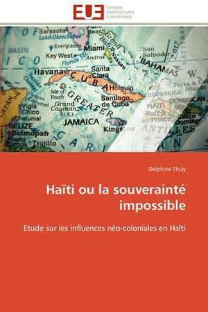 Haiti Ou La Souverainte Impossible