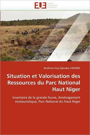 Situation et Valorisation des Ressources du Parc National Haut Niger de Ibrahima Sory Djénaba Camara