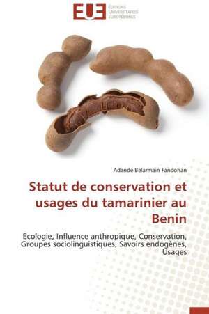 Statut de Conservation Et Usages Du Tamarinier Au Benin: Effet de L''Expertise de Adandé Belarmain Fandohan