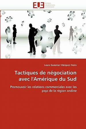 Tactiques de négociation avec l''Amérique du Sud de Laura Guiomar Márquez Neira