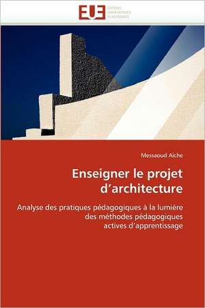 Enseigner le projet d''architecture de Messaoud Aiche