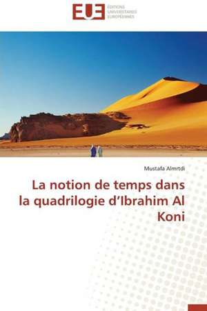 La Notion de Temps Dans La Quadrilogie D'Ibrahim Al Koni: Prevention Contre L'Alea Des Mouvements de Pentes de Mustafa Almrtdi