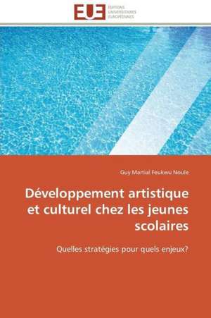 Developpement Artistique Et Culturel Chez Les Jeunes Scolaires: Quelles Reponses A L'Exclusion Bancaire? de Guy Martial Feukwu Noule