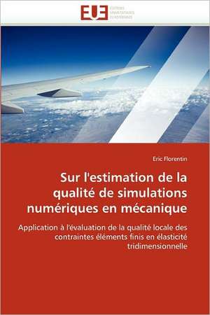 Sur l''estimation de la qualité de simulations numériques en mécanique de Eric Florentin