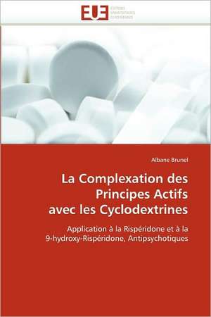 La Complexation des Principes Actifs avec les Cyclodextrines de Albane Brunel