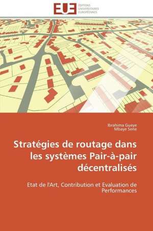 Strategies de Routage Dans Les Systemes Pair-A-Pair Decentralises: Radiographie Et Interrogations de Ibrahima Gueye