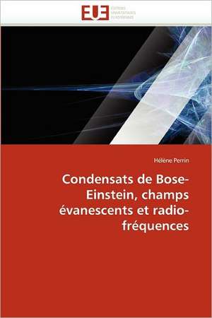 Condensats de Bose-Einstein, champs évanescents et radio-fréquences de Hélène Perrin