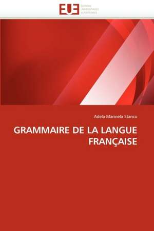 Grammaire de La Langue Francaise de Adela Marinela Stancu