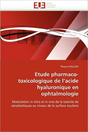 Etude pharmaco-toxicologique de l''acide hyaluronique en ophtalmologie de Thierry PAULOIN