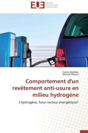 Comportement D'Un Revetement Anti-Usure En Milieu Hydrogene: Droit Et Garanties Face Au Systeme Francais de Yacine Ibaliden