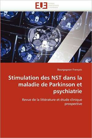 Stimulation des NST dans la maladie de Parkinson et psychiatrie de Bourgognon François